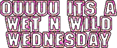 a sign that says ' ouuuu its a wet n wild wednesday '