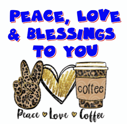 A Sign That Says Peace Love And Blessings To You With A Peace Sign And A Cup Of Coffee GIF