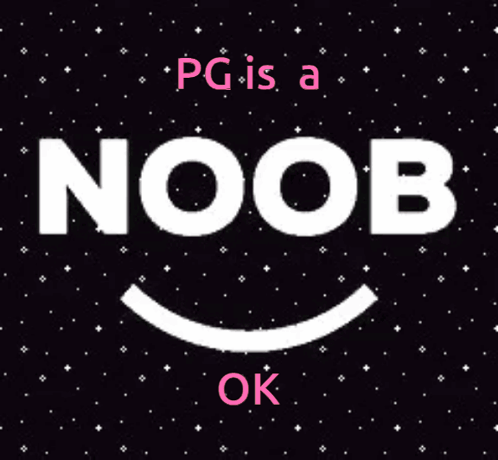 A Sign That Says " Pg Is A Noob Ok " GIF