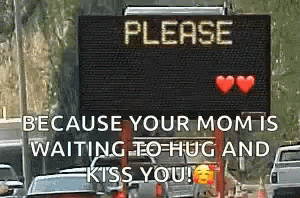 A Sign That Says `` Please Because Your Mom Is Waiting To Hug And Kiss You ! '' GIF