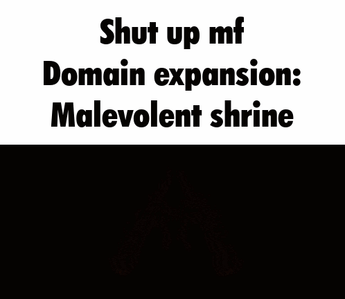A Sign That Says Shut Up Mf Domain Expansion Malevolent Shrine On It GIF