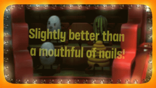 A Sign That Says Slightly Better Than A Mouthful Of Nails On It GIF