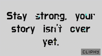 A Sign That Says Stay Strong Your Story Isn T Over Yet GIF
