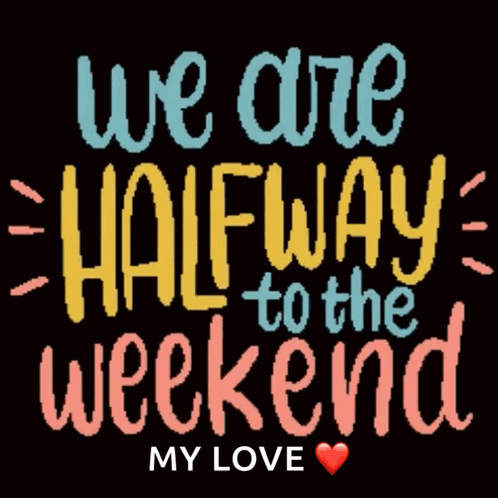 A Sign That Says " We Are Halfway To The Weekend " GIF