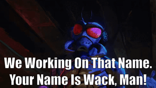 A Sign That Says " We Working On That Name Your Name Is Wack Man " GIF