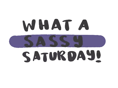 a sign that says what a sassy saturday on it
