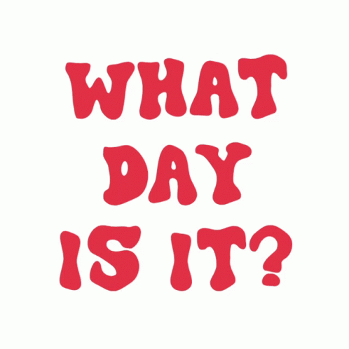 A Sign That Says What Day Is It On A White Background GIF