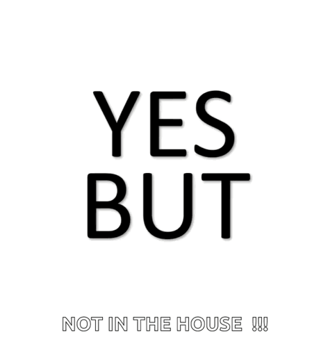 A Sign That Says Yes But Not In The House On It GIF