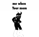 a silhouette of a person dancing with the words `` me when your mom '' written on it .