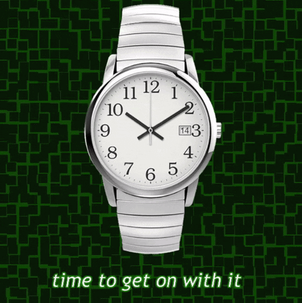 A Silver Watch With A White Face And The Words Time To Get On With It Under It GIF