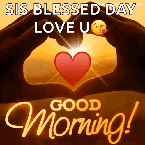 A Sis Blessed Day Love U Good Morning Greeting Card With A Heart Made Out Of Hands GIF