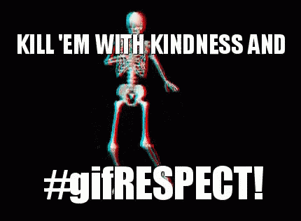 A Skeleton Is Dancing With The Words Kill Em With Kindness And #Girespect GIF