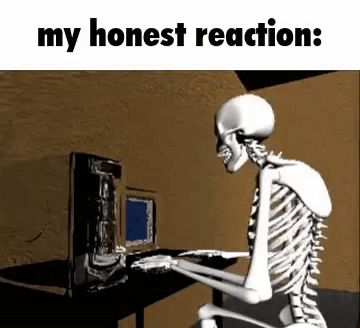 A Skeleton Is Sitting At A Desk In Front Of A Computer And Saying `` My Honest Reaction : '' . GIF