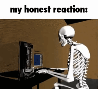 A Skeleton Is Sitting At A Desk In Front Of A Computer And Saying `` My Honest Reaction : '' GIF