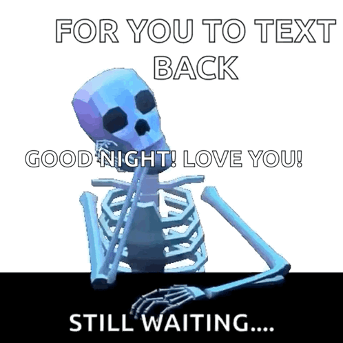 A Skeleton Is Sitting In Front Of A Sign That Says " For You To Text Back Good Night Love You Still Waiting " GIF