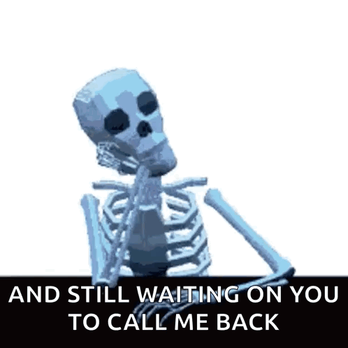 A Skeleton With The Words " And Still Waiting On You To Call Me Back " GIF
