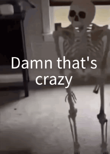 A Skeleton With The Words Damn That 'S Crazy On The Bottom GIF