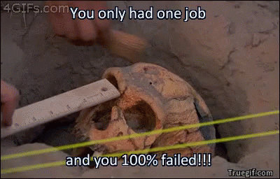A Skull Is Being Measured With A Ruler And The Words " You Only Had One Job And You 100 % Failed " GIF