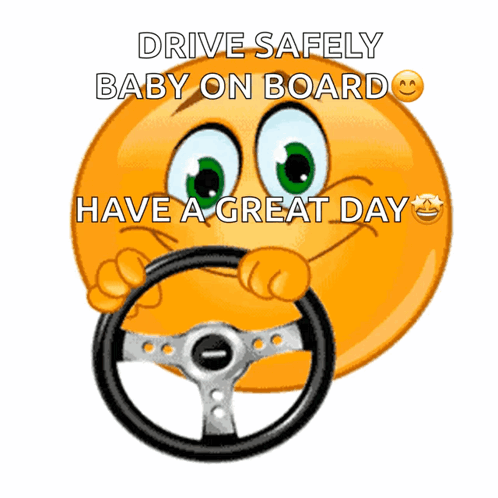 A Smiley Face Holding A Steering Wheel With The Words Drive Safely Baby On Board Above It GIF