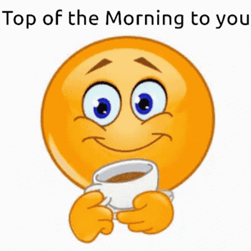 A Smiley Face Is Holding A Cup Of Coffee And Saying Top Of The Morning To You . GIF