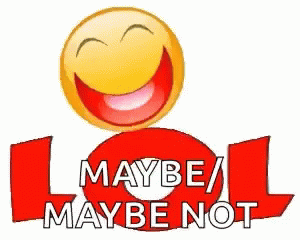 A Smiley Face Is Sitting On Top Of A Red Sign That Says `` Maybe / Maybe Not '' . GIF