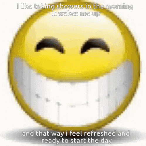 A Smiley Face That Says I Like Taking Showers In The Morning It Wakes Me Up GIF