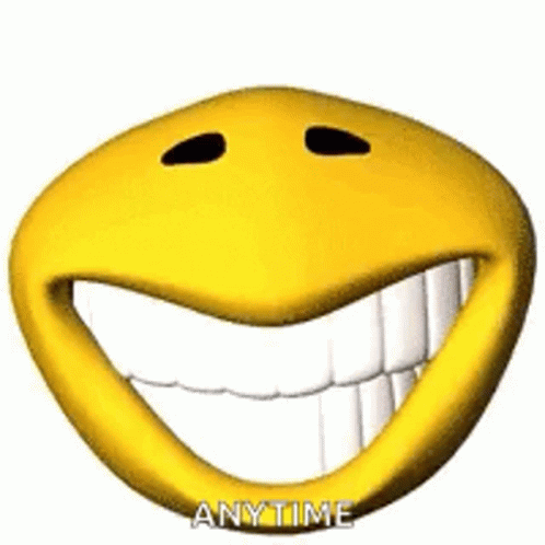 A Smiley Face With A Big Smile And The Words Anytime Written On It GIF