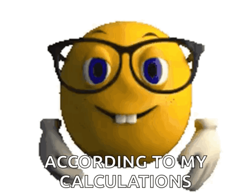 A Smiley Face With Glasses And The Words According To My Calculations On It GIF