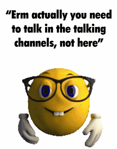 A Smiley Face With Glasses And The Words " Erm Actually You Need To Talk In The Talking Channels " GIF