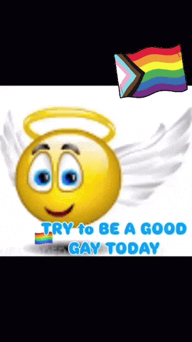 A Smiley Face With Wings And The Words Try To Be A Good Gay Today On The Bottom GIF