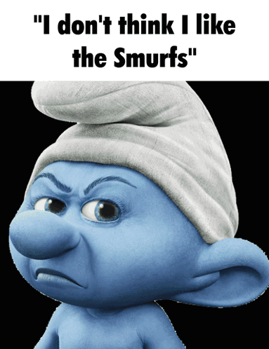 A Smurf With An Angry Look On His Face And The Words " I Don T Think I Like The Smurfs " GIF