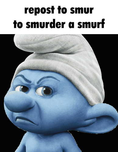 A Smurf With An Angry Look On His Face And The Words " Repost To Smur To Smmurder A Smurf " GIF
