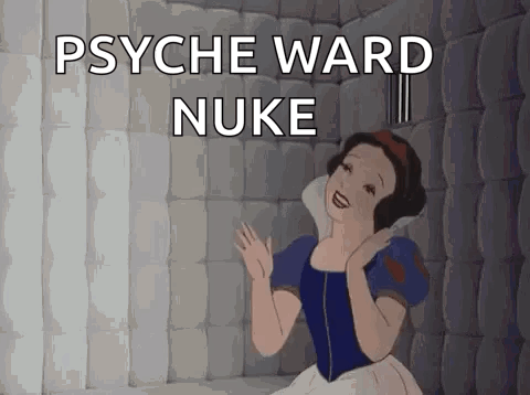 a snow white cartoon says psyche ward nuke
