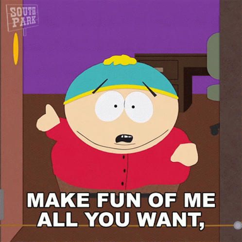 A South Park Cartoon Character Says Make Fun Of Me All You Want GIF