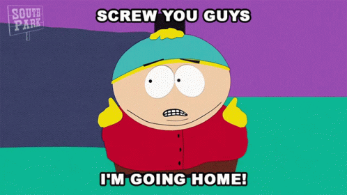 A South Park Cartoon Character Says Screw You Guys I 'M Going Home GIF