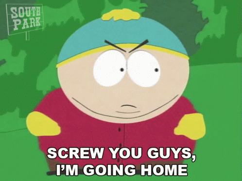 A South Park Cartoon Character Says Screw You Guys I 'M Going Home GIF