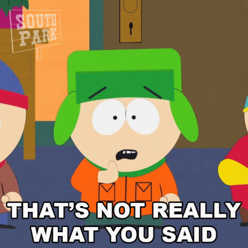 A South Park Cartoon Character Says That 'S Not Really What You Said GIF
