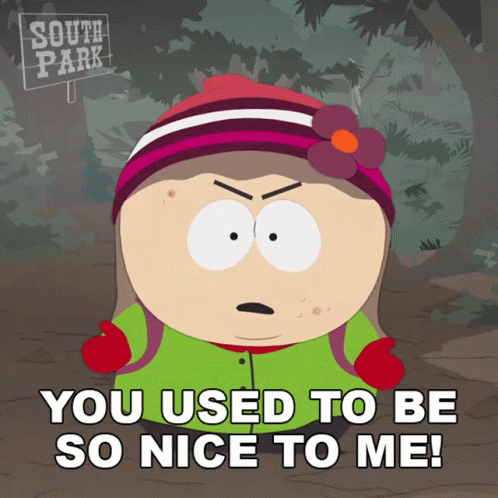 A South Park Cartoon Character Says " You Used To Be So Nice To Me " GIF