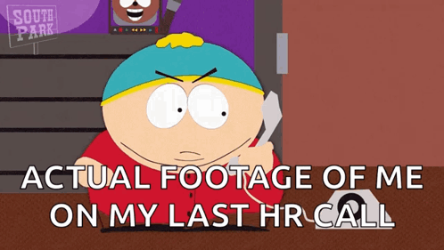 A South Park Cartoon Character Talking On A Phone With The Caption " Actual Footage Of Me On My Last Hr Call " GIF