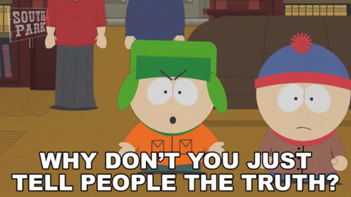 A South Park Cartoon Says Why Don T You Just Tell People The Truth GIF