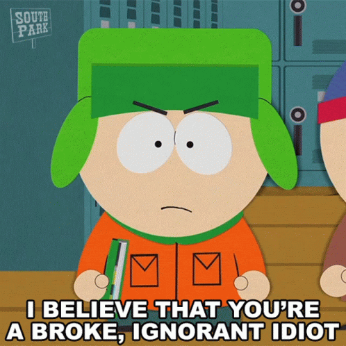 A South Park Character Says I Believe That You 'Re A Broke , Ignorant Idiot GIF