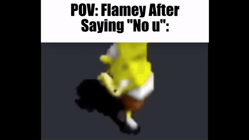 A Spongebob Meme With The Words `` Flamesy After Saying `` No U '' GIF
