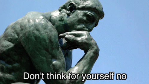 A Statue Of A Man Thinking With The Words " Do N't Think For Yourself No " Underneath It GIF