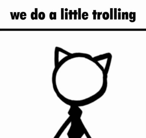 A Stick Figure With A Cat 'S Head And Ears And The Words `` We Do A Little Trolling '' GIF