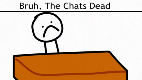 A Stick Figure With A Sad Face And The Words Bruh The Chats Dead Above It GIF