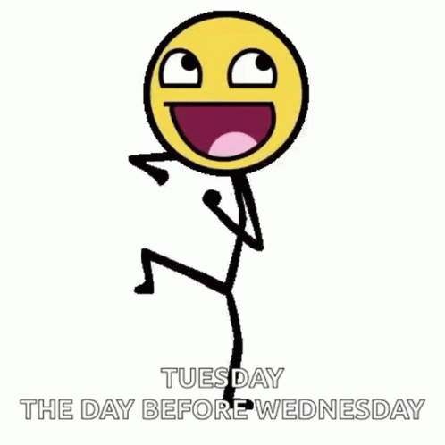A Stick Figure With A Smiley Face And The Words `` Tuesday The Day Before Wednesday '' Written Below It . GIF