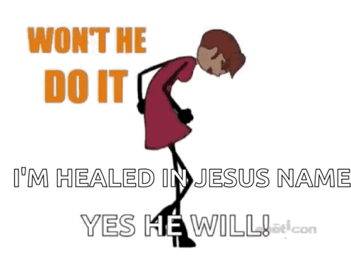 A Stick Figure With The Words Won T He Do It I 'M Healed In Jesus Name Yes He Will On The Bottom GIF