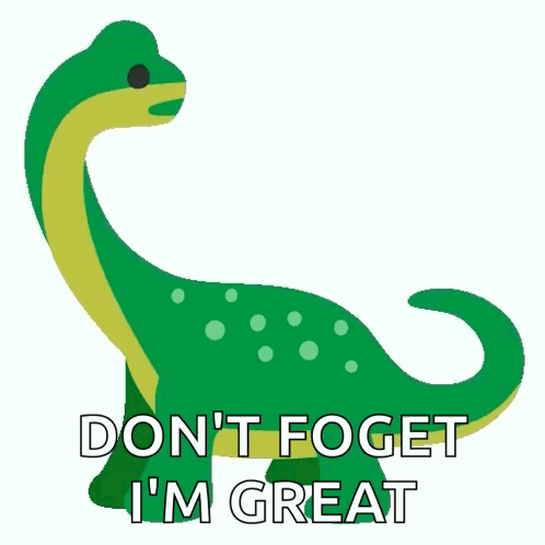 A Sticker Of A Smiling Dinosaur With The Words " Do N't Foget I 'M Great " GIF