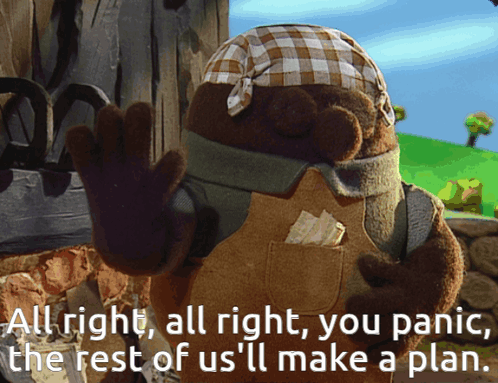 A Stuffed Animal With The Words All Right All Right You Panic The Rest Of Us Ll Make A Plan GIF