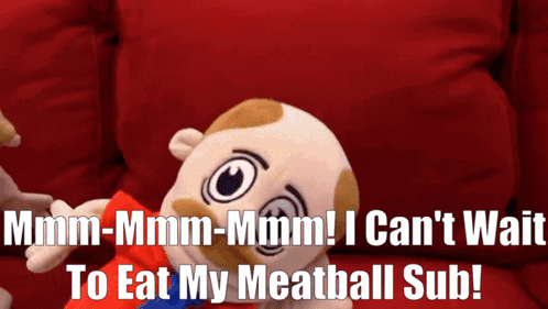 A Stuffed Animal With The Words " I Can 'T Wait To Eat My Meatball Sub " On The Bottom GIF